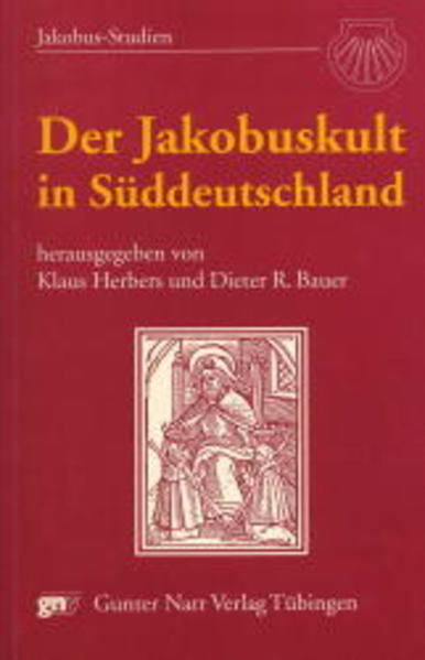 Der Jakobuskult in Süddeutschland: Kultgeschichte in regionaler und europäischer Perspektive - Herbers, Klaus und Dieter Bauer