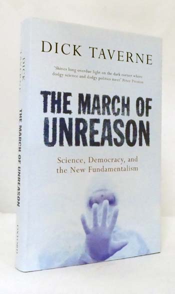 The March of Unreason. Science, Democracy, and the New Fundamentalism - Taverne, Dick
