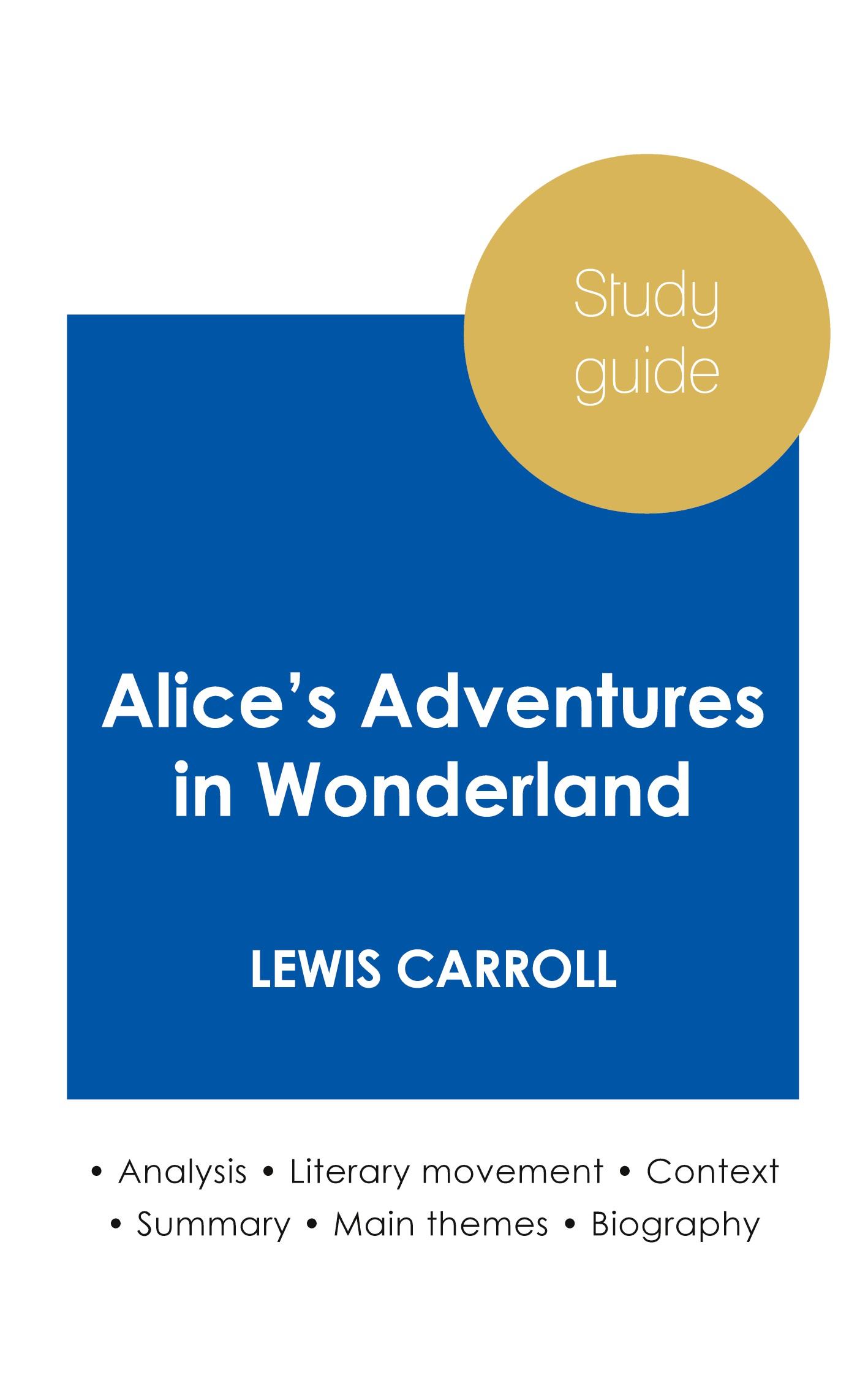 Study guide Alice\\'s Adventures in Wonderland by Lewis Carroll (in-depth literary analysis and complete summary - Carroll, Lewis