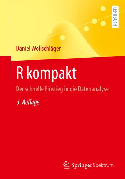 R kompakt : Der schnelle Einstieg in die Datenanalyse - Daniel Wollschläger