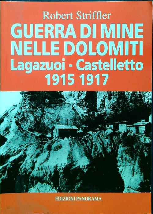 Guerra di mine nelle Dolomiti 2. Lagazuoi Castelletto 1915-1917 - Striffler, Robert