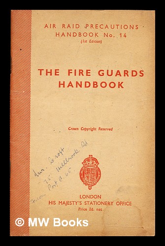 The fire guards handbook / issued by the Ministry of Home Security and Scottish Home Department Great Britain Ministry of Home Security [ ] [Softcove