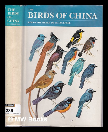 The birds of China / Rodolphe Meyer de Schauensee; scientific editing by Eleanor D. Brown; color plates by John Henry Dick, John A. Gwynne, Jr., and H. Wayne Trimm; wash drawings by Michel Kleinbaum; endpaper maps by Maude T. Meyer de Schauensee - De Schauensee, Rodolphe Meyer (1901-)