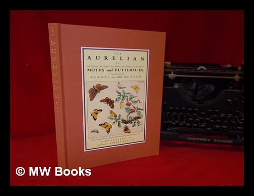 The Aurelian, or, Natural history of English insects; namely moths and butterflies: together with the plants on which they feed: drawn, engraved and coloured, from the natural subjects themselves. / by Moses Harris, 1766; introduced by Robert Mays, 1986 - Harris, Moses (1731-1785)