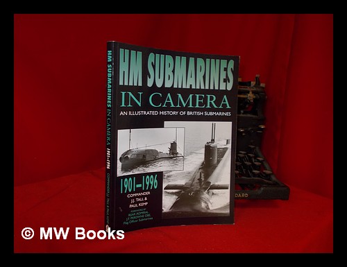 HM submarines in camera, 1901-1996 - Tall, J J. Kemp, Paul