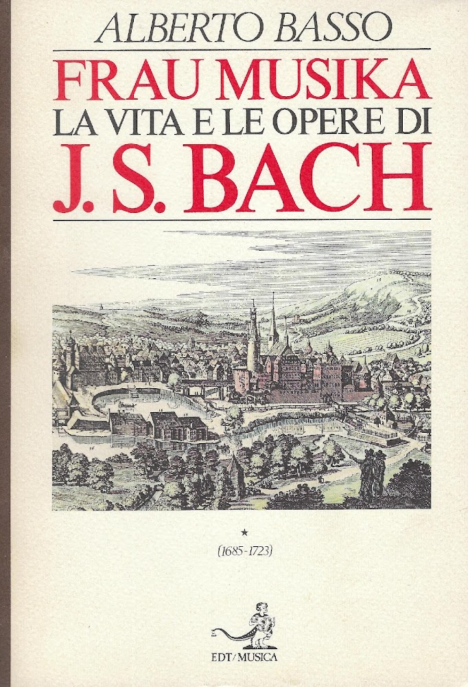 Frau Musika: la vita e le opere di J.S.Bach 1: 1685-1723 - Alberto Basso