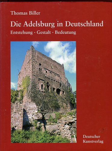Die Adelsburg in Deutschland: Entstehung - Gestalt - Bedeutung - Biller, Thomas