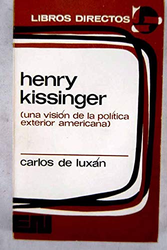 Henry Kissinger (Una visión de la política exterior americana) - Carlos de Luxán