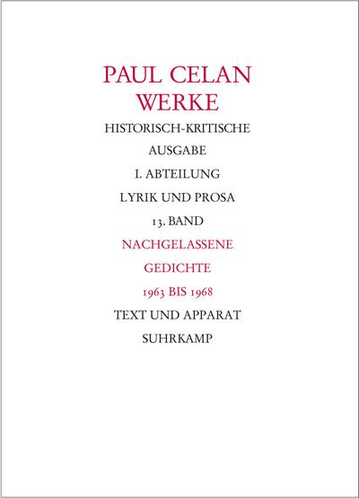 Werke. Historisch-kritische Ausgabe. I. Abteilung: Lyrik und Prosa: Band 13: Nachgelassene Gedichte 1963-1968 - Paul Celan