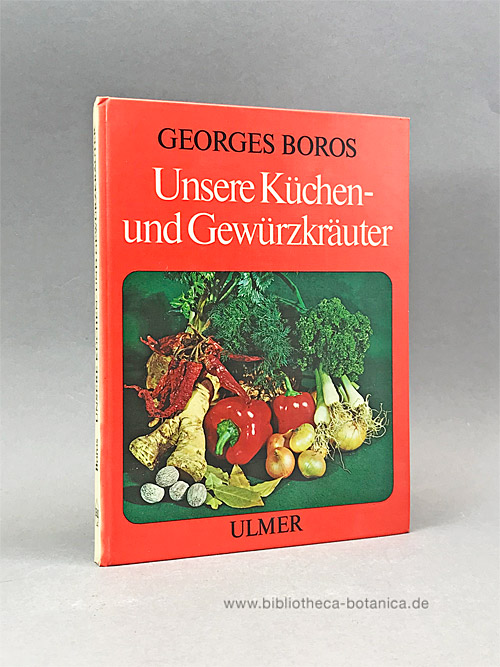 Unsere Küchen- und Gewürzkräuter. Beschreibung, Anbau, Verwendung. - Boros, Georg