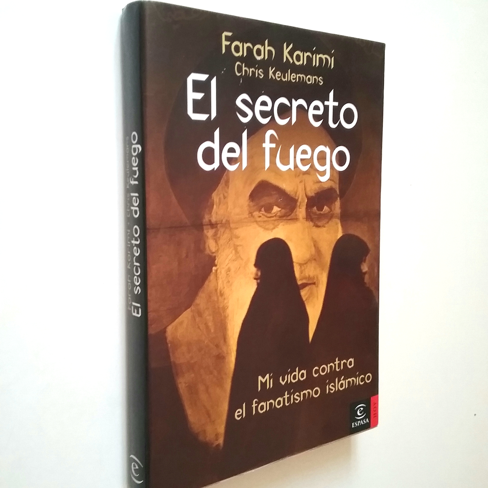 El secreto del fuego. Mi vida contra el fanatismo islámico - Farah Karimi - Chris Keulemans