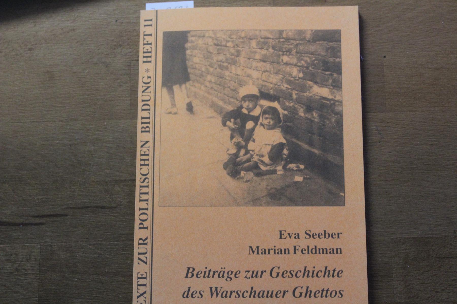 Beiträge zur Geschichte des Warschauer Ghettos. Texte zur politischen Bildung Heft 11. - Seeber, Eva; Feldmann, Marian