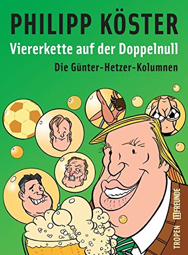 Viererkette auf der Doppelnull : die Günter-Hetzer-Kolumnen. 11 Freunde - Köster, Philipp