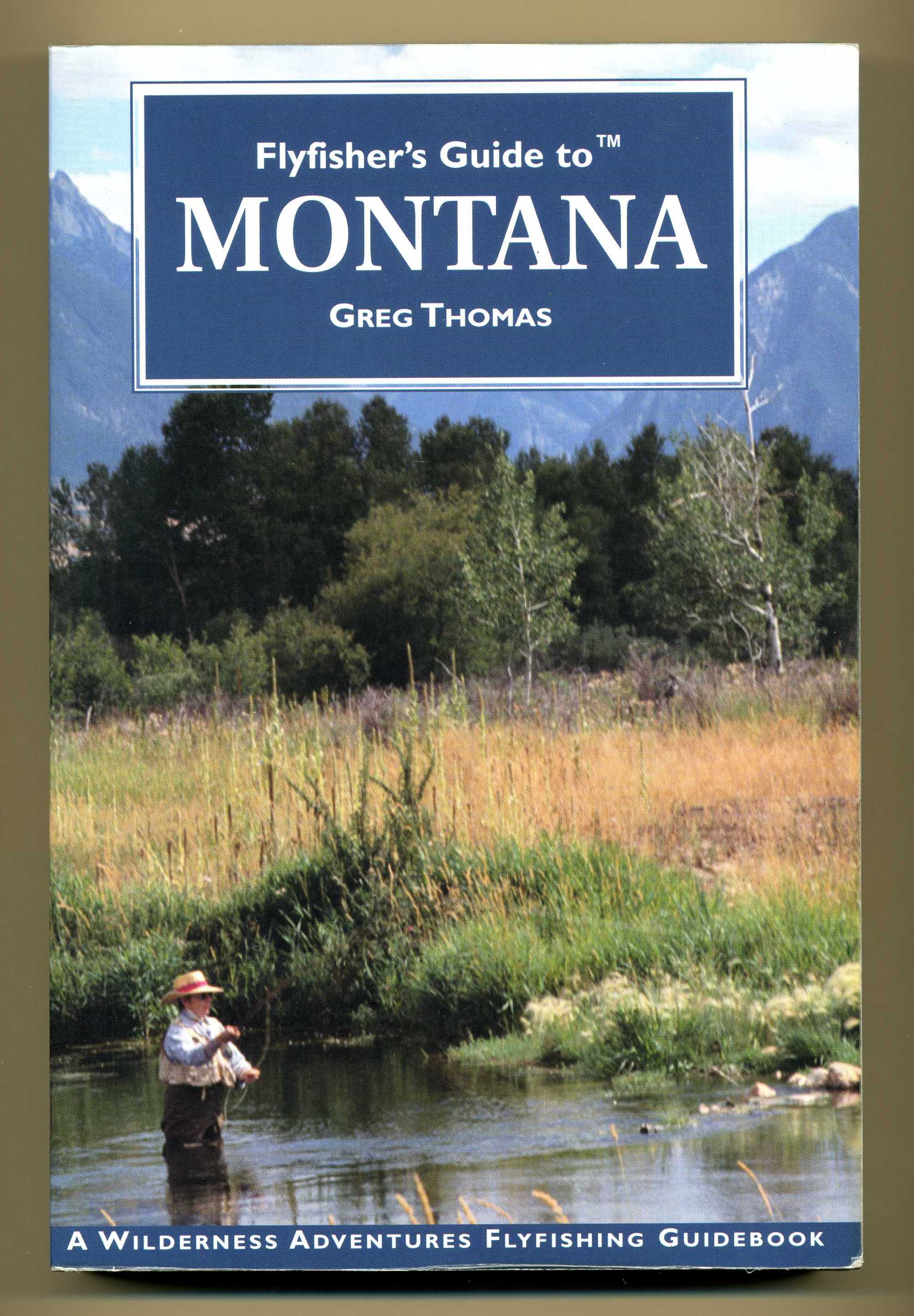 Flyfisher's Guide to Montana: A Wilderness Adventures Flyfishing Guidebook - Greg Thomas