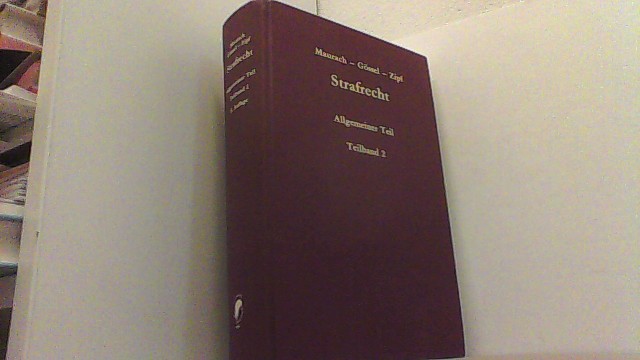 Strafrecht, Allgemeiner Teil. Teilband. 2, Erscheinungsformen des Verbrechens und Rechtsfolgen der Tat. - Maurach Gössel und Zipf,