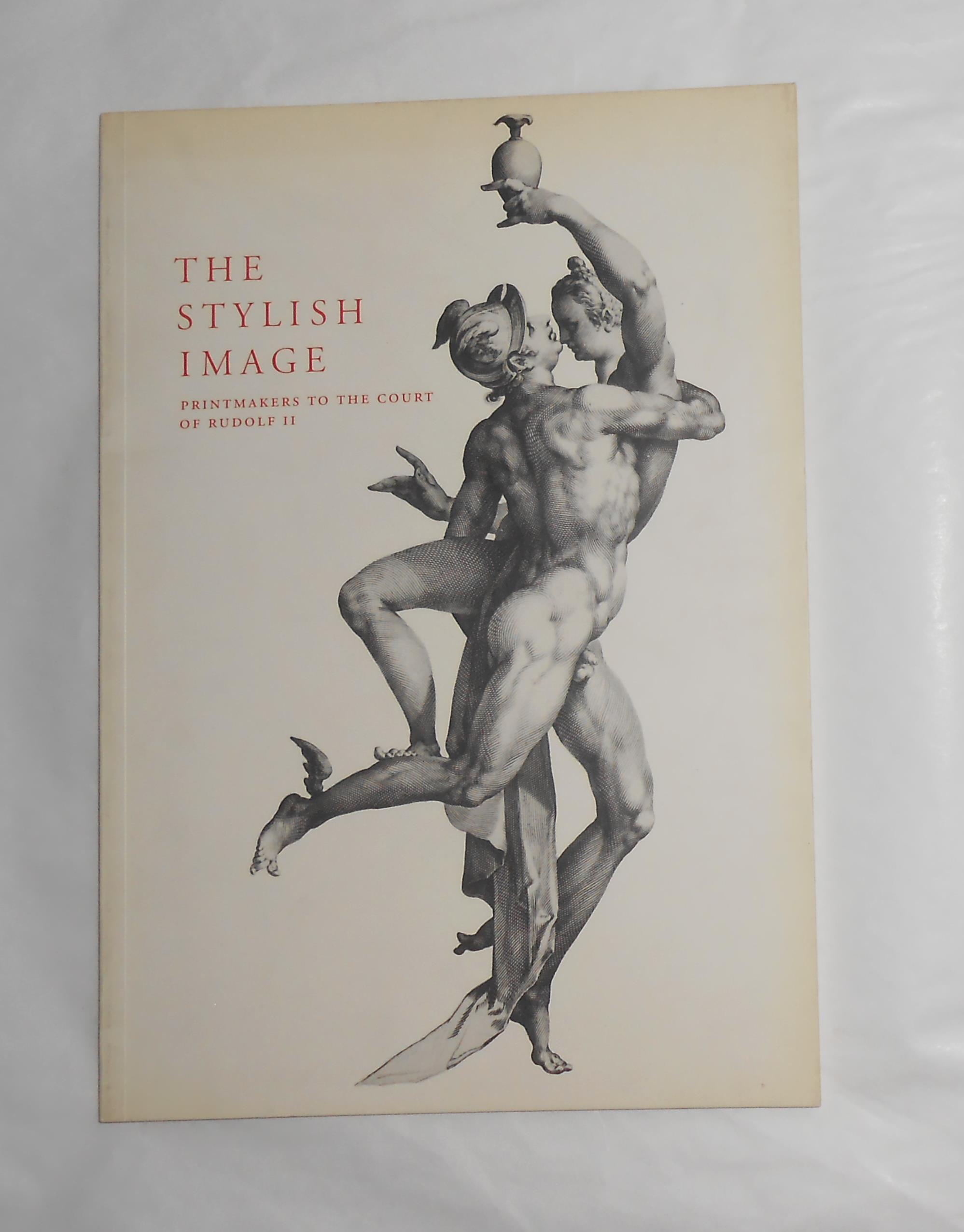 The Stylish Image - Printmakers to the Court of Rudolf II (National Gallery of Scotland, Edinburgh 8 August - 13 October 1991) - EVANS, R J W and Eliska Fucikova (essays) Mungo Campbell (catalogue notes)