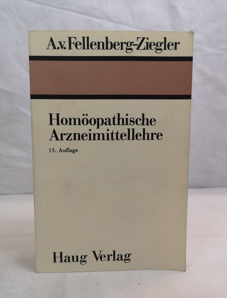 Homöopathische Arzneimittellehre oder kurzgefasste Beschreibung der gebräuchlichsten homöopathischen Arzneimittel. - Fellenberg-Ziegler, Albert von