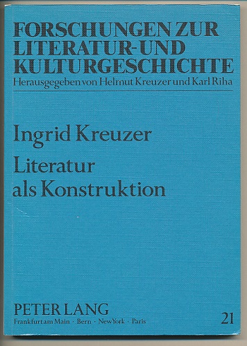 Literatur als Konstruktion. Studien zur deutschen Literaturgeschichte zwischen Lessing und Martin Walser. - Kreuzer, Ingrid
