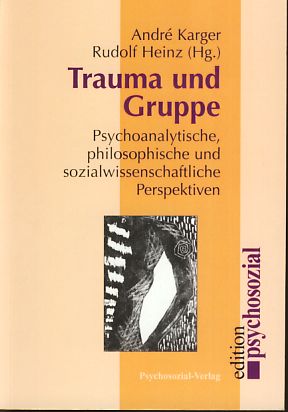 Trauma und Gruppe: psychoanalytische, philosophische und sozialwissenschaftliche Perspektiven. Rudolf Heinz (Hg.), Edition psychosozial. - Karger, André