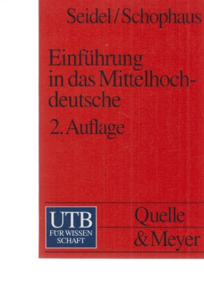 Einführung in das Mittelhochdeutsche. UTB ; 1819. - Seidel, Kurt Otto und Renate Schophaus