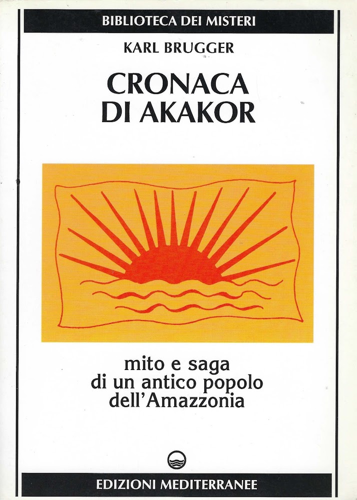 Cronaca di Akakor : mito e saga di un antico popolo dell'Amazzonia - Karl Brugger