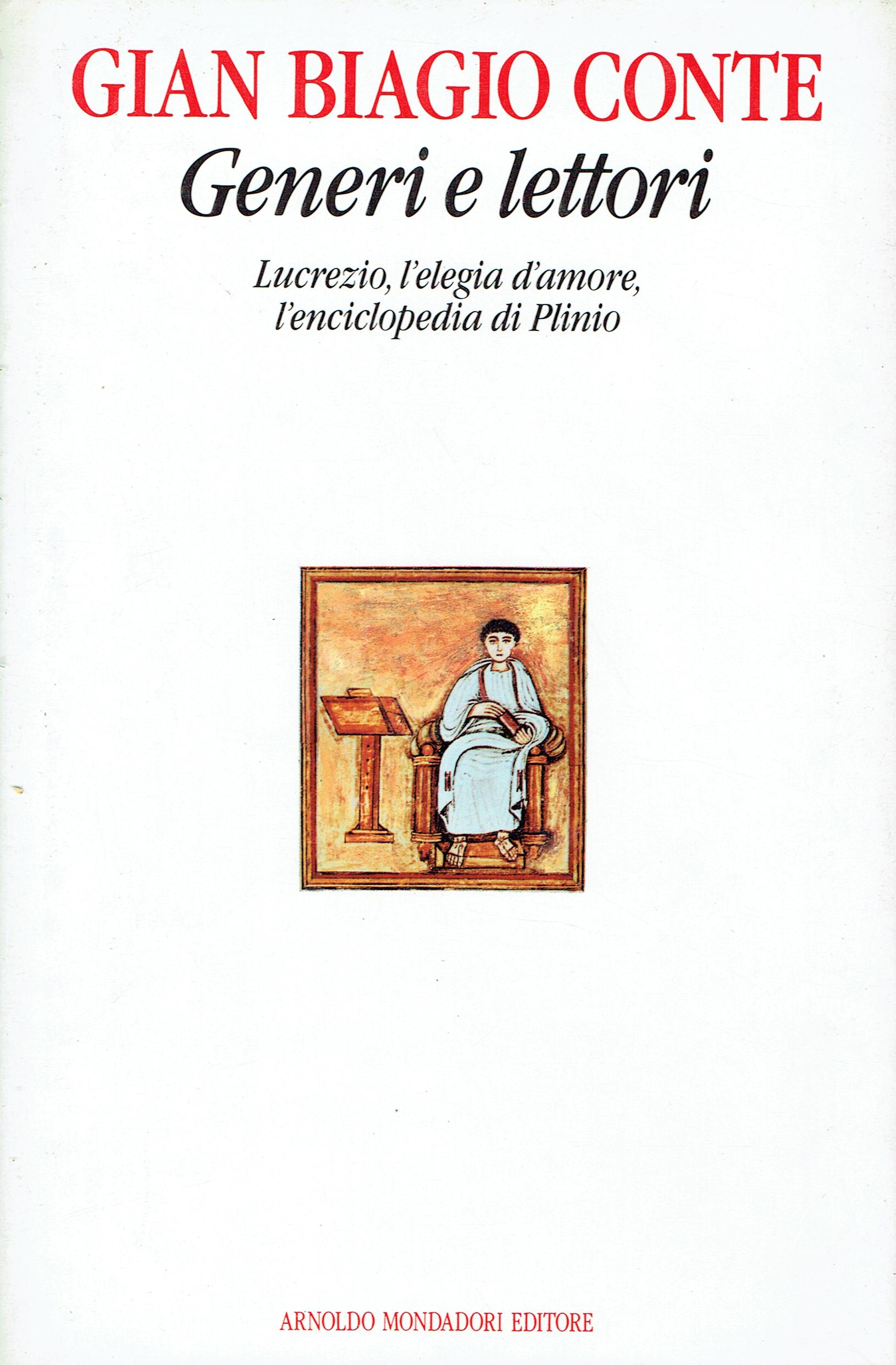 Generi e lettori : Lucrezio, l'elegia d'amore, l'enciclopedia di Plinio - Gian Biagio Conte