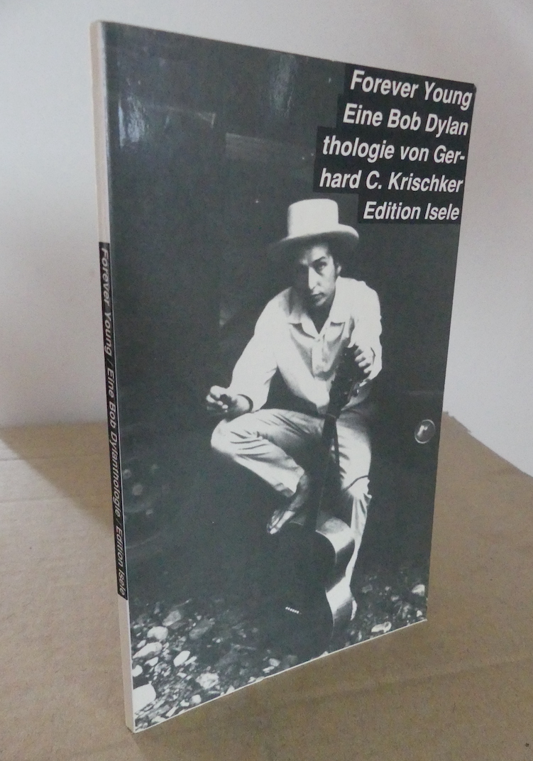 Forever Young. Eine Bob Dylan thologie von Gerhard C. Krischker. - Krischker, Gerhard C. (Hrsg.)