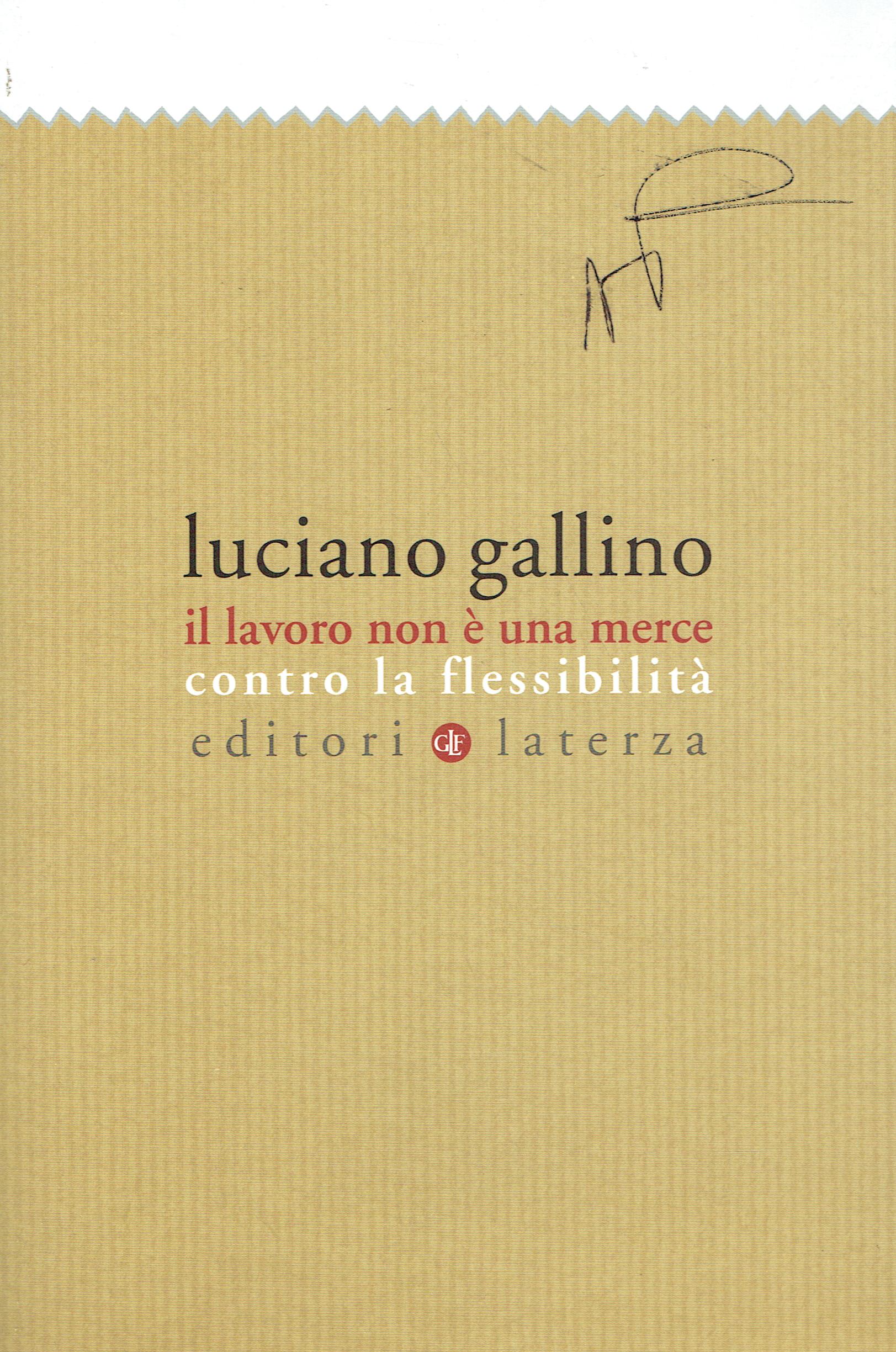 Il lavoro non è una merce : contro la flessibilità - Luciano Gallino