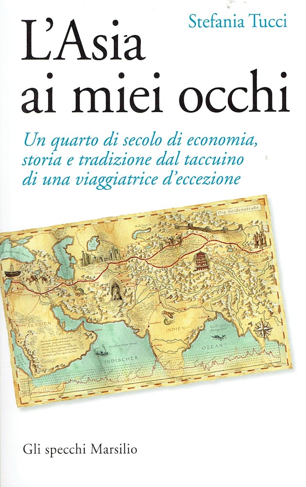 L'Asia ai miei occhi : un quarto di secolo di economia, storia e tradizione dal taccuino di una viaggiatraice [!] d'eccezione - Stefania Tucci