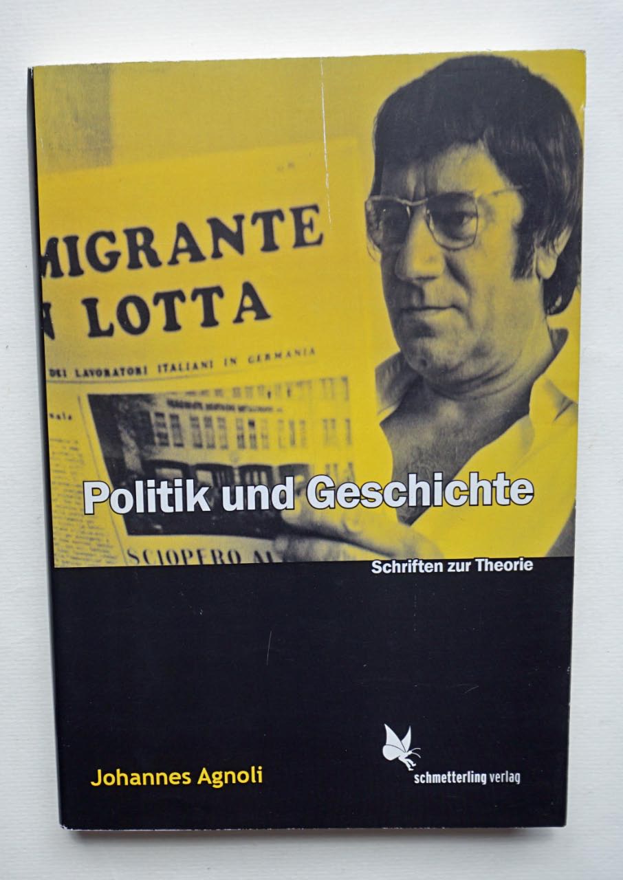 Politik und Geschichte. Schriften zur Theorie. - AGNOLI, Johannes