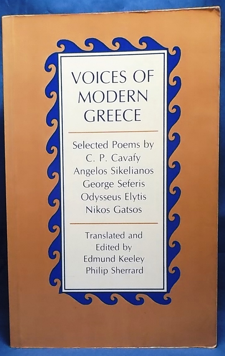 Voices of Modern Greece - Cavafy, Sikelianos, Seferis, Elytis, Gatsos. Translated and Edited by Edmund Keeley and Philip Sherrard