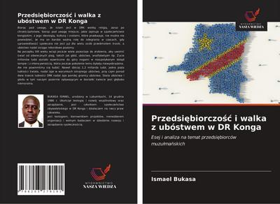 Przedsi¿biorczo¿¿ i walka z ubóstwem w DR Konga : Esej i analiza na temat przedsi¿biorców muzu¿ma¿skich - Ismael Bukasa