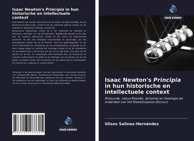 Isaac Newton's Principia in hun historische en intellectuele context : Wiskunde, natuurfilosofie, alchemie en theologie als onderdeel van het Newtoniaanse discours - Ulises Salinas-Hernández