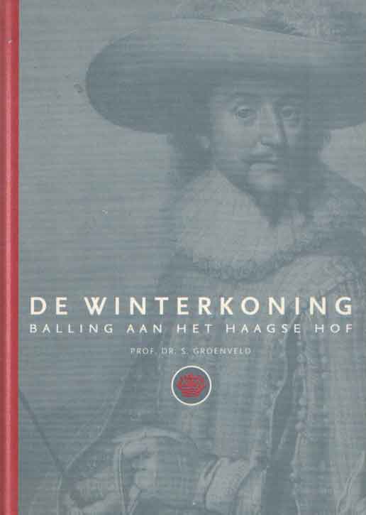 De Winterkoning. Balling aan het Haagse hof - Groenveld, S.