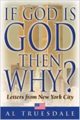 If God is God Then Why?: Letters from New York City - Truesdale, Al