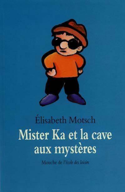 Mister Ka et la cave aux mystères - Elisabeth Motsch - Elisabeth Motsch