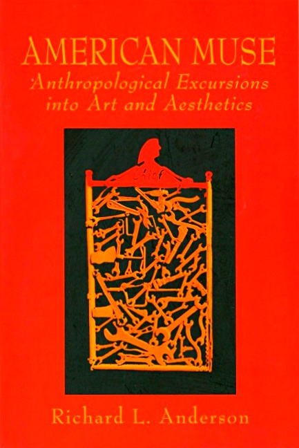 American Muse: Anthropological Excursions into Art and Aesthetics - Anderson, Richard L.