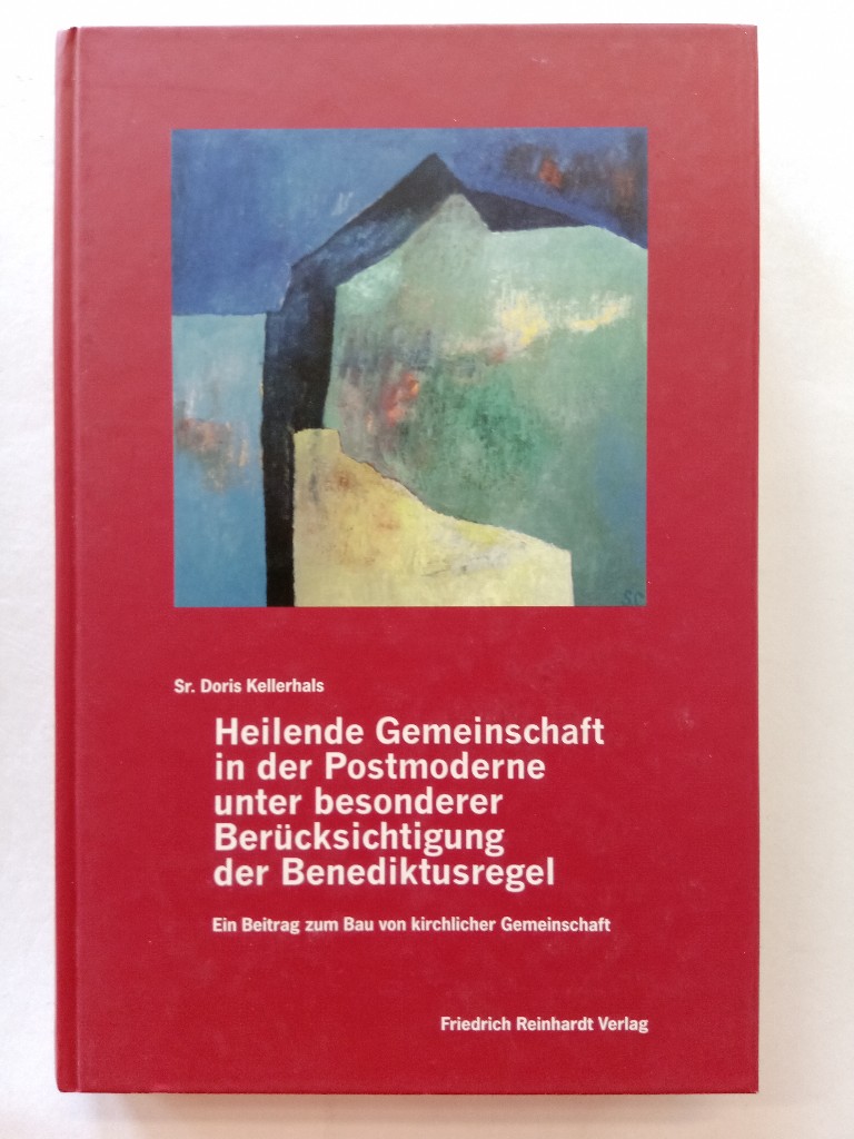 Heilende Gemeinschaft in der Postmoderne unter besonderer Berücksichtigung der Benediktusregel : ein Beitrag zum Bau von kirchlicher Gemeinschaft. - Kellerhals, Doris