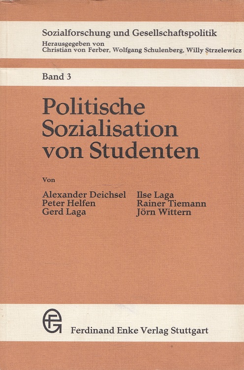 Politische Sozialisation von Studenten / Sozialforschung und Gesellschaftspolitik ; Bd. 3 - Deichsel, Alexander, Peter Helfen Gerd Laga u. a.