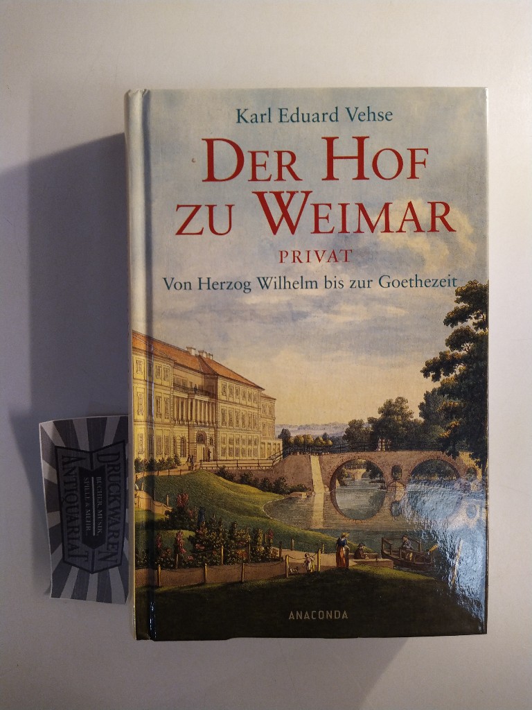 Der Hof zu Weimar privat: Von Herzog Wilhelm bis zur Goethezeit. - Vehse, Carl Eduard