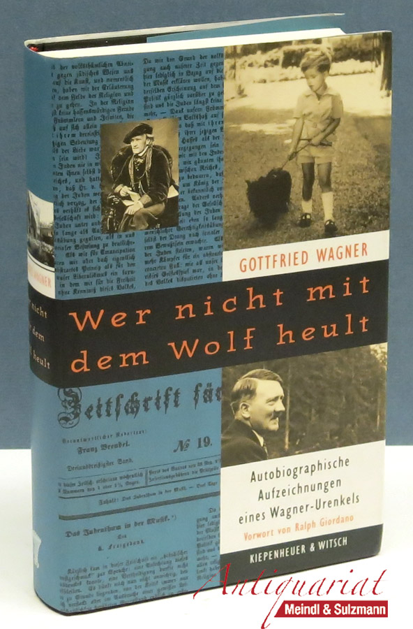 Wer nicht mit dem Wolf heult. Autobiographische Aufzeichnungen eines Wagner-Urenkels. Mit einem Vorwort von Ralph Giordano. - Wagner, Gottfried.