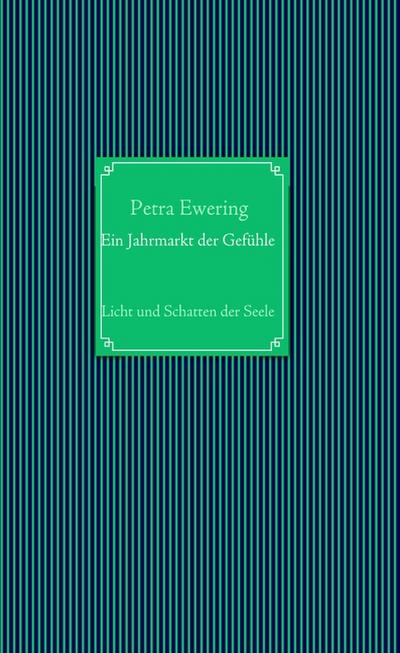 Ein Jahrmarkt der Gefühle : Licht und Schatten der Seele - Petra Ewering