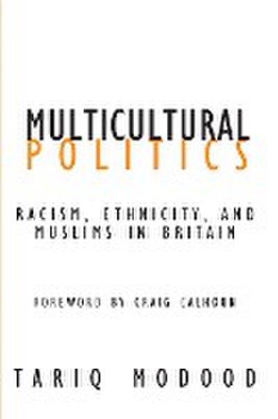Multicultural Politics : Racism, Ethnicity, and Muslims in Britain - Tariq Modood