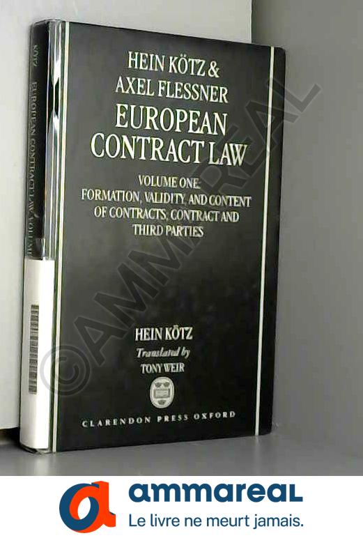 European Contract Law: Volume 1: Formation, Validity, and Content of Contract; Contract and Third Parties - Hein Kötz, Axel Flessner et Tony Weir