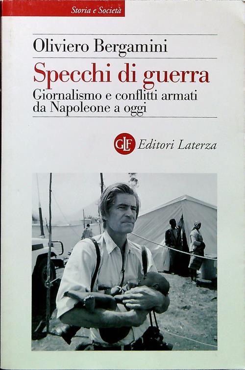 Specchi di guerra. Giornalismo e confflitti armati da Napoleone a oggi - Bergamini, Oliviero