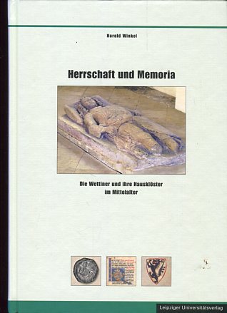 Herrschaft und Memoria - Die Wettiner und ihre Hausklöster im Mittelalter - Winkel, Harald
