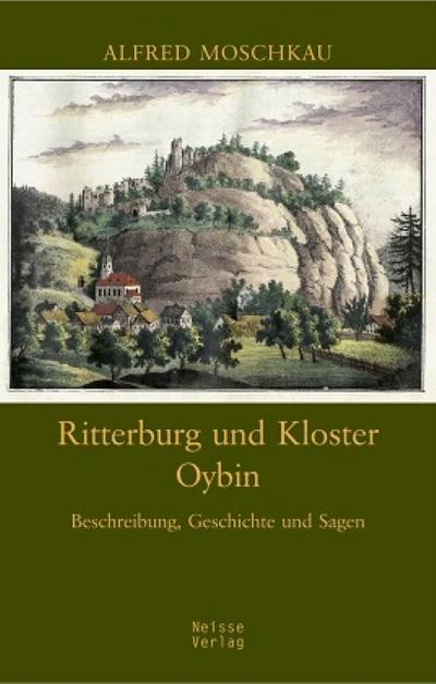 Ritterburg und Kloster Oybin : Beschreibung, Geschichte und Sagen - Alfred Moschkau