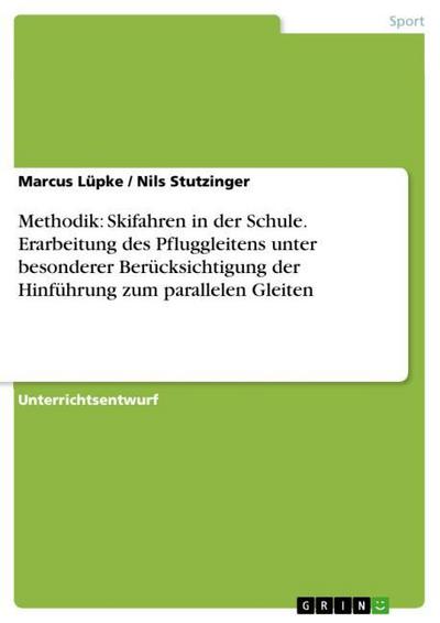 Methodik: Skifahren in der Schule. Erarbeitung des Pfluggleitens unter besonderer Berücksichtigung der Hinführung zum parallelen Gleiten - Nils Stutzinger