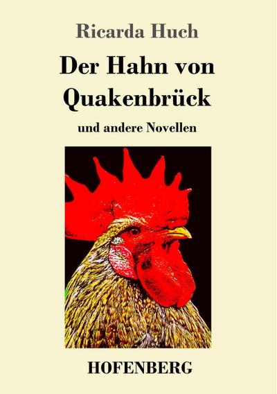 Der Hahn von Quakenbrück : und andere Novellen - Ricarda Huch