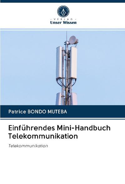 Einführendes Mini-Handbuch Telekommunikation : Telekommunikation - Patrice Bondo Muteba